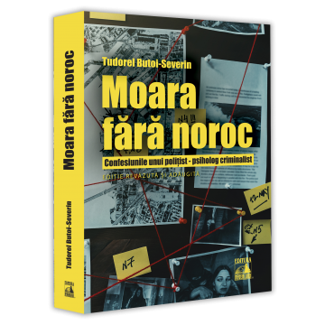 Timp liber - Moara fara noroc. Confesiunile unui politist-psiholog criminalist. Editie revazuta si adaugita 2023 - Tudorel Butoi