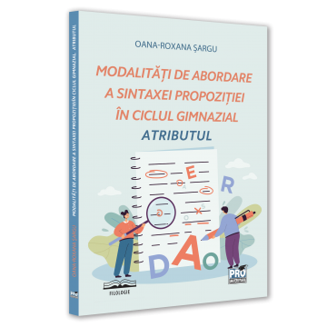 Cartea pentru școală - Modalitati de abordare a sintaxei propozitiei in ciclul gimnazial. Atributul - Oana-Roxana Sargu