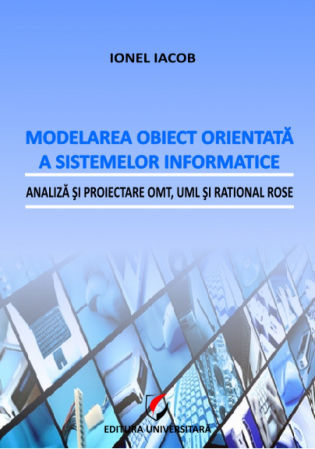 Informatică - Modelarea obiect orientata a sistemelor informatice. Analiza si proiectare OMT, UML si Rational Rose - Ionel Iacob