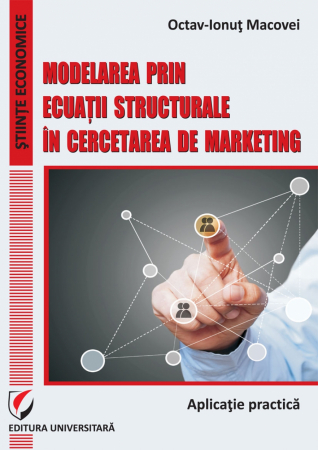 Economie generală - Modelarea prin ecuatii structurale in cercetarea de marketing: Aplicatie practica - Octav-Ionut Macovei