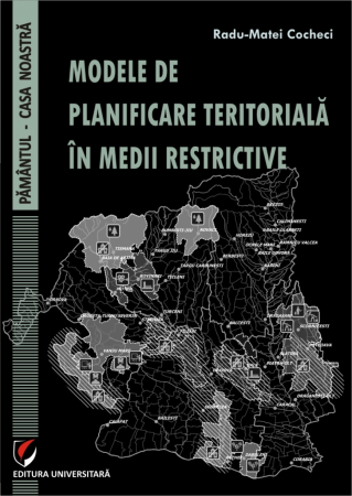 Pământul - casa noastră - MODELE DE PLANIFICARE  TERITORIALA IN MEDII RESTRICTIVE - Radu-Matei Cocheci