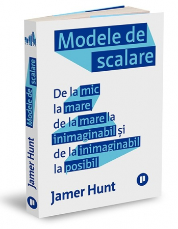 Timp liber - Modele de scalare. De la mic la mare, de la mare la inimaginabil si de la inimaginabil la posibil - Jamer Hunt