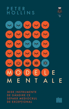 Psihologie - Modele mentale. 30 de instrumente de gandire ce separa mediocrul de exceptional - Peter Hollins