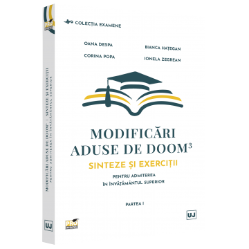 Bacalaureat și Admitere la Facultate - Modificari aduse de DOOM 3. Sinteze si exercitii pentru admiterea in invatamantul superior. Partea I - Oana Despa, Bianca Hategan, Corina Popa, Ionela Zegrean