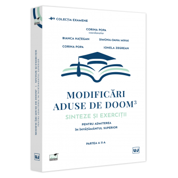 Bacalaureat și Admitere la Facultate - Modificari aduse de DOOM3. Sinteze si exercitii pentru admiterea in invatamantul superior. Partea a II-a - Corina Popa, Bianca Hategan, Oana Mihai Simona, Ionela Zegrean