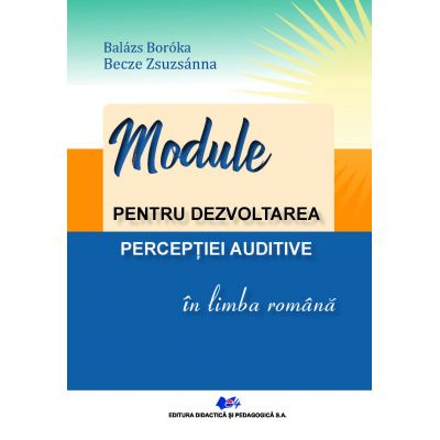 Preuniversitaria - Module pentru dezvoltarea perceptiei auditive in limba romana - Boroka Balazs, Zsuzsanna Becze