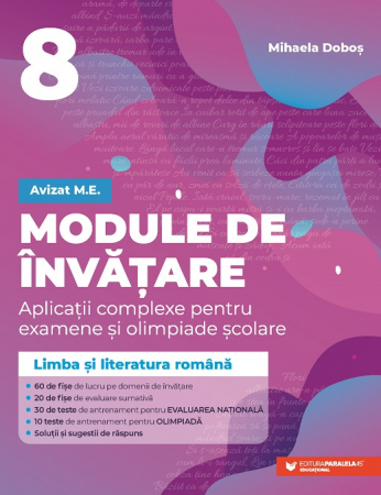 Preuniversitaria - Module de invatare: limba si literatura romana. Aplicatii complexe pentru examene si olimpiade scolare. Pregatire pentru Evaluarea Nationala si Olimpiada de limba si literatura romana. Clasa a VIII-a.