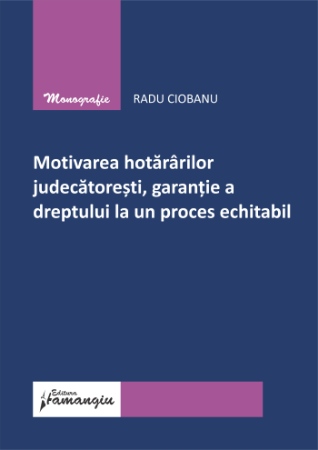 Legal and administrative sciences - Motivation of court decisions, guarantee of the right to a fair trial - Radu Ciobanu