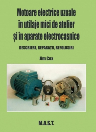 Timp liber - Motoare electrice uzuale in utilaje mici de atelier si in aparate electrocasnice. Descriere, reparatii, refolosiri - Jim Cox