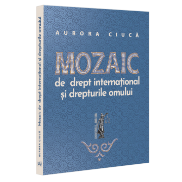 Drept - Mozaic de drept international si drepturile omului - Aurora Ciuca