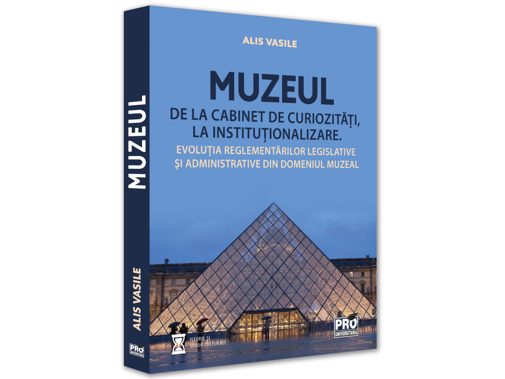 Drept - Muzeul. De la cabinet de curiozitati la institutionalizare. Evolutia reglementarilor legislative si administrative din domeniul muzeal - Alis Vasile