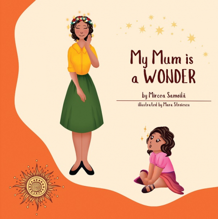 Children's literature - Illustrated stories - My Mum is a Wonder - Mircea Samoila