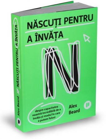 Psihologie aplicata in viata de zi cu zi - Nascuti pentru a invata. Despre capacitatea noastra incredibila de a invata si modul in care o putem folosi - Alex Beard