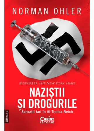 Istorie - Nazistii si drogurile. Senzatii tari in al Treilea Reich. Editia a II-a - Norman Ohler