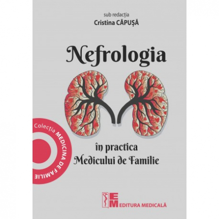 Medicină - Nefrologia in practica Medicului de Familie - Cristina Capusa (sub redactia)
