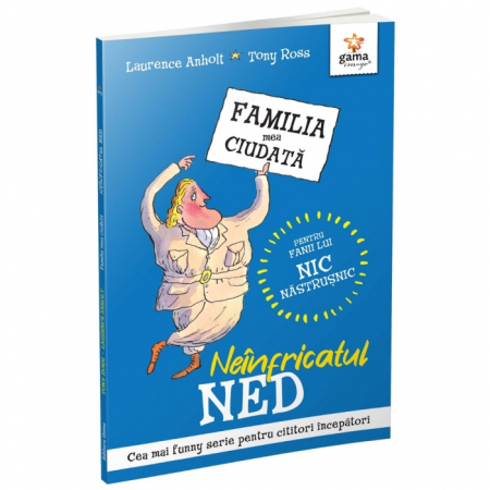 Literatură pentru copii - Povești ilustrate - Neinfricatul Ned. Familia mea ciudata - Laurence Anholt