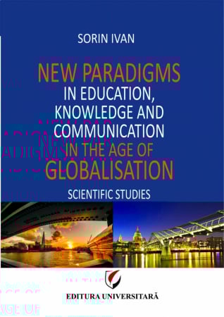 Limbi și literaturi străine - New Paradigms in Education, Knowledge and Communication in the Age of Globalisation - Sorin Ivan