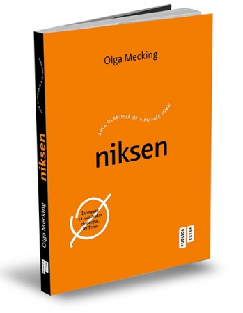 Timp liber - Niksen. Arta olandeza de a nu face nimic - Olga Mecking