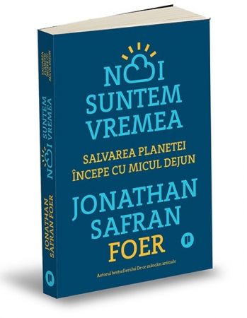 Timp liber - Noi suntem vremea. Salvarea planetei incepe cu micul dejun - Jonathan Safran Foer