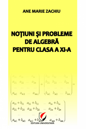 Matematică - Notiuni si probleme de algebra pentru clasa a XI-a - Ane Marie Zachiu
