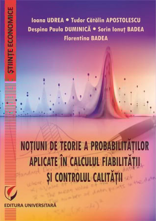 Științe economice - Noţiuni de teorie a probabilităţilor aplicate în calculul fiabilităţii şi controlul calităţii