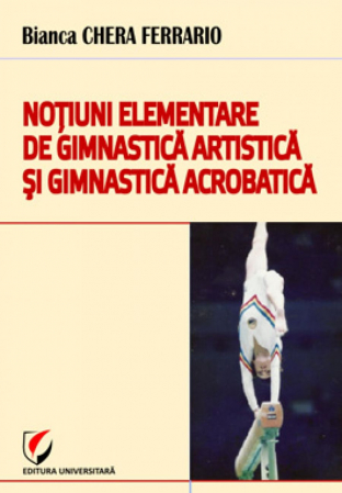 Educație fizică și sport - Notiuni elementare de gimnastica artistica si gimnastica acrobatica - Bianca Chera Ferrario