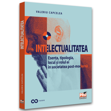 Religie și filosofie - Intelectualitatea. Esenta, tipologia, locul si rolul ei in societatea post-moderna - Valeriu Capcelea