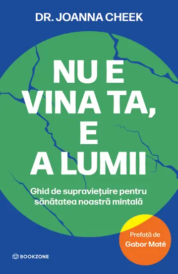 Psihologie - Nu e vina ta, e a lumii. Ghid de supravietuire pentru sanatatea noastra mintala - Dr. Joanna Cheek