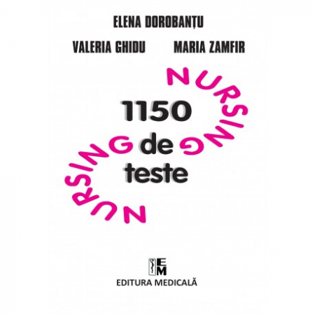 Medicină - Nursing. 1150 de teste - Elena Dorobantu, Valeria Ghidu, Maria Zamfir