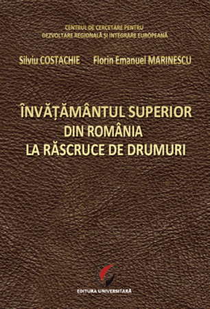 Didactică / Perfecționări - Invatamantul superior din Romania la rascruce de drumuri - Silviu Costachie, Florin Emanuel Marinescu