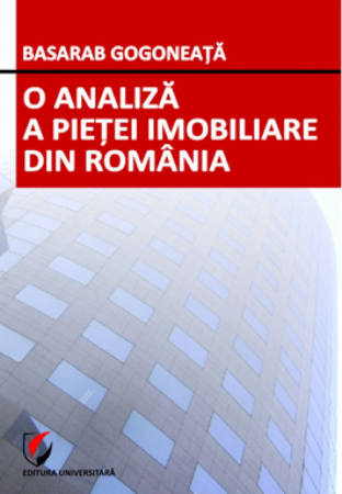 Științe economice - O analiza a pietei imobiliare din Romania - Basarab Gogoneata