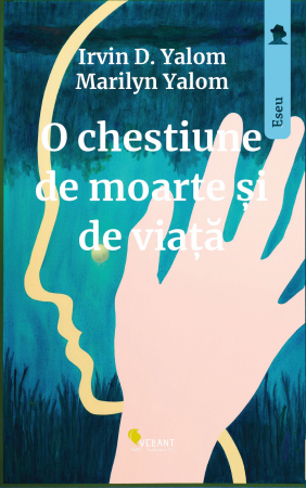 Psihologie aplicata in viata de zi cu zi - O chestiune de moarte si de viata - Irvin D. Yalom, Marilyn Yalom
