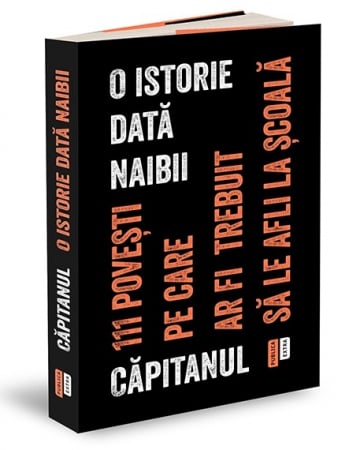 Istorie și științe politice - O istorie data naibii. 111 povesti pe care ar fi trebuit sa le afli la scoala - Capitanul