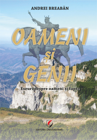 Oameni si genii. Eseuri despre oameni si fapte