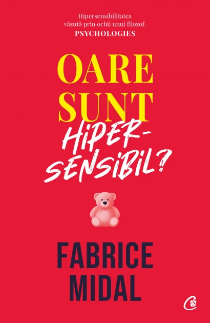 Psihologie - Oare sunt hipersensibil? Despre o putere subestimata - Fabrice Midal