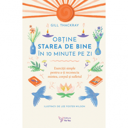 Spiritualitate - Obtine starea de bine in 10 minute pe zi - Gill Thackray