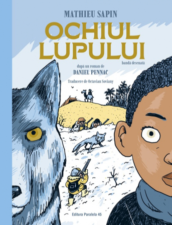 Literatură pentru copii - Povești ilustrate - Ochiul lupului (banda desenata) - Daniel Pennac, Mathieu Sapin