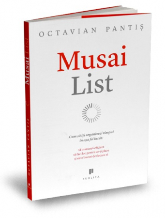 Economics - Musai List. How to organize your time in such a way as to work efficiently, make room for what you like and enjoy every day. Second Edition - Octavian Pantis
