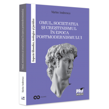 Religie și filosofie - Omul, societatea si crestinismul in epoca postmodernismului. Aspecte filosofice, teologice si juridice - Marius Andreescu