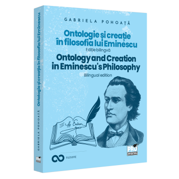 Religie și filosofie - Ontologie si creatie in filosofia lui Eminescu. Ontology and creation in Eminescu's philosophy. Editie bilingva - Gabriela Pohoata