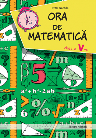 Preuniversitaria - Ora de matematica. Clasa a V-a - Petre Nachila