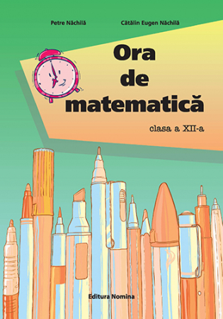 Preuniversitaria - Ora de matematica. Clasa a XII-a - Petre Nachila, Catalin Eugen Nachila