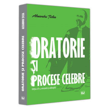 Drept - Oratorie si procese celebre. Editia a II-a, revizuita si adaugita - Alexandru Ticlea