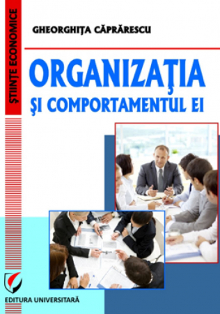 Economie generală - Organizatia si comportamentul ei - Gheorghita Caprarescu