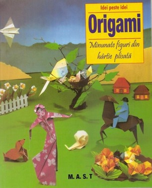 Cărți pentru copii - Origami. Minunatele figuri din hartie plisata