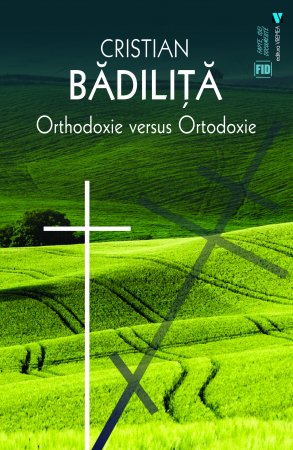 Religie și filosofie - Orthodoxie versus ortodoxie - Cristian Badilita