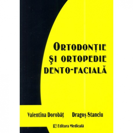 Medicină - Ortodontie si ortopedie dento-faciala - Valentina Dorobat, Dragoa Stanciu