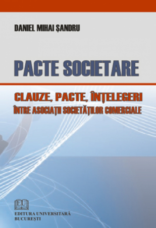 Drept - Pacte societare - Clauze, pacte, intelegeri intre asociatii societatilor comerciale - Daniel-Mihail Sandru