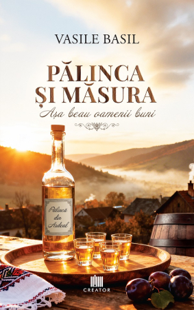 Leisure - Palinca and the measure. This is how good people drink - Vasile Basil