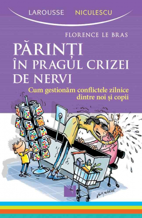 Psychology applied in everyday life - Parents on the verge of a nervous breakdown. How we manage the daily conflicts between us and children - Florence Le Bras